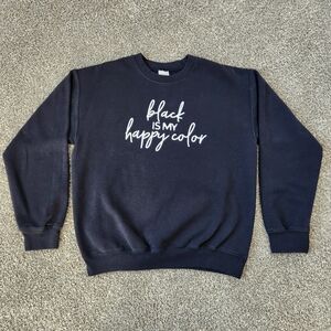 LIKE NEW Black Crewneck Sweatshirt  "Black is My Happy Color" Unisex Size M